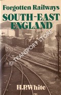 Book cover of Forgotten Railways: South-East England by WHITE, H.P. 